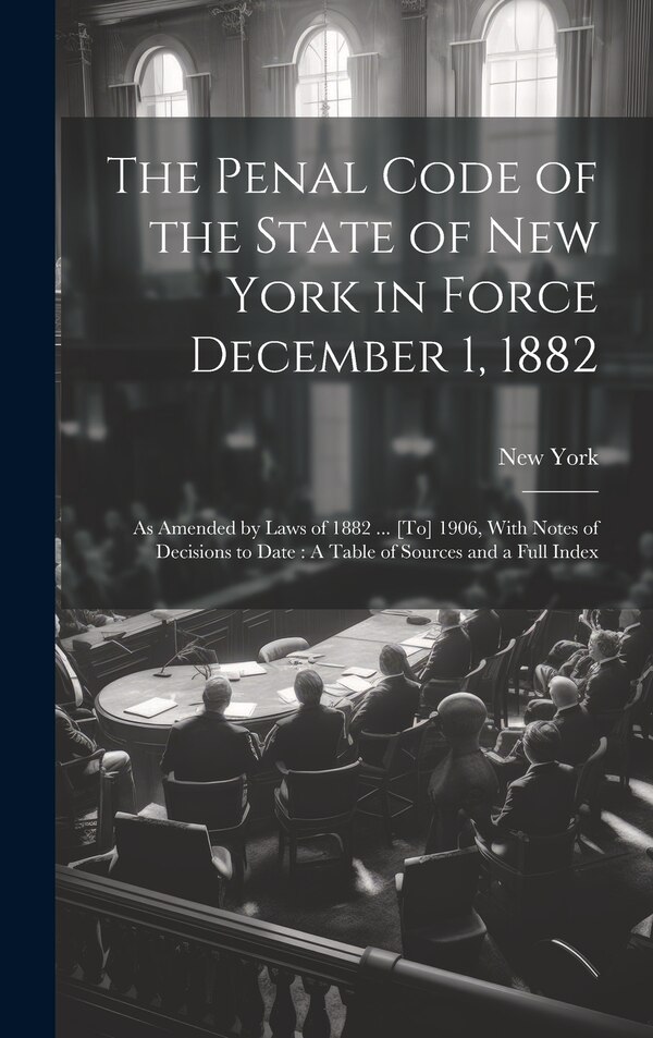 The Penal Code of the State of New York in Force December 1 1882, Hardcover | Indigo Chapters