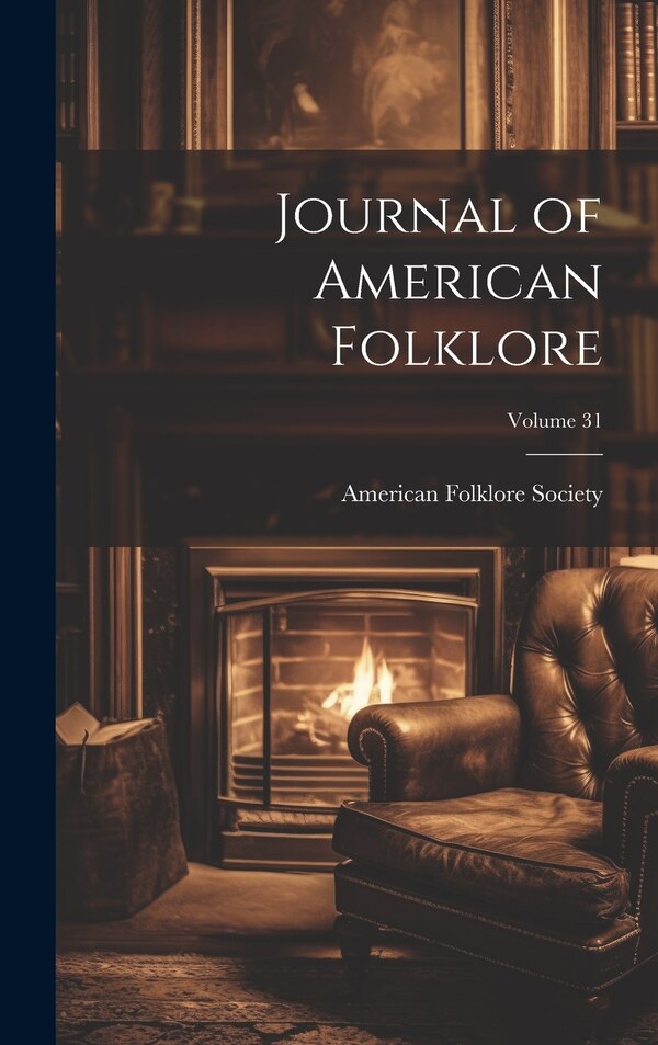 Journal of American Folklore; Volume 31 by American Folklore Society, Hardcover | Indigo Chapters