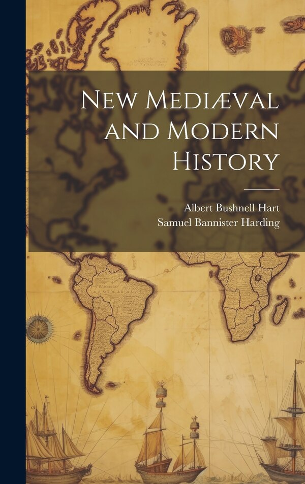 New Mediæval and Modern History by Albert Bushnell Hart, Hardcover | Indigo Chapters