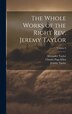 The Whole Works of the Right Rev. Jeremy Taylor; Volume 6, Hardcover | Indigo Chapters