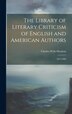 The Library of Literary Criticism of English and American Authors by Charles Wells Moulton, Hardcover | Indigo Chapters