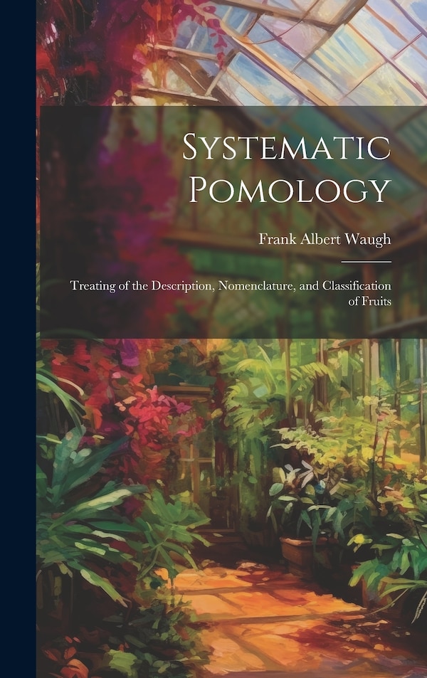Systematic Pomology by Frank Albert Waugh, Hardcover | Indigo Chapters
