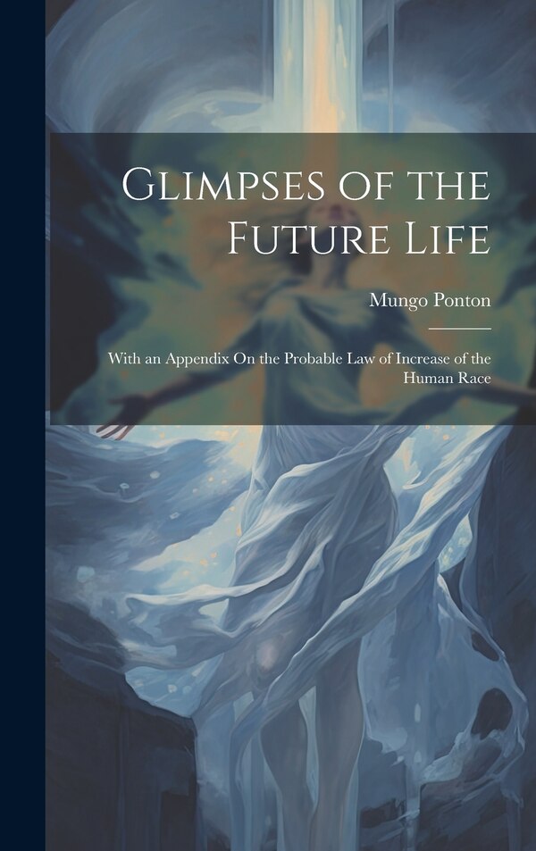 Glimpses of the Future Life by Mungo Ponton, Hardcover | Indigo Chapters