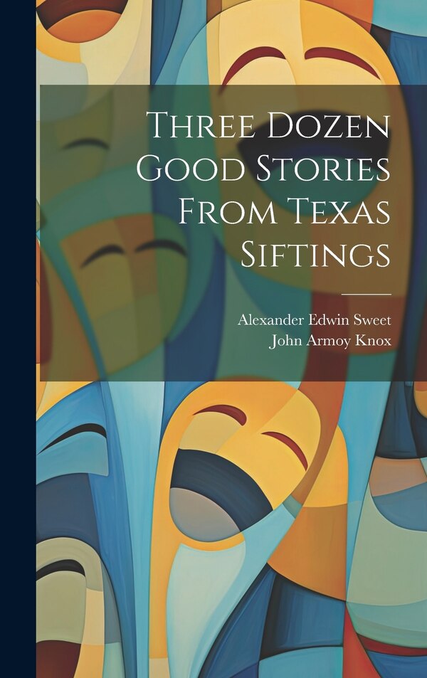 Three Dozen Good Stories From Texas Siftings by John Armoy Knox, Hardcover | Indigo Chapters
