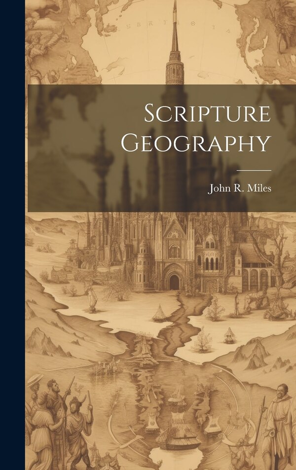 Scripture Geography by John R Miles, Hardcover | Indigo Chapters