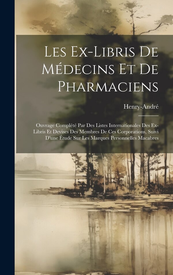 Les Ex-Libris De Médecins Et De Pharmaciens by Henry-André, Hardcover | Indigo Chapters
