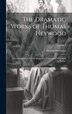The Dramatic Works of Thomas Heywood, Hardcover | Indigo Chapters