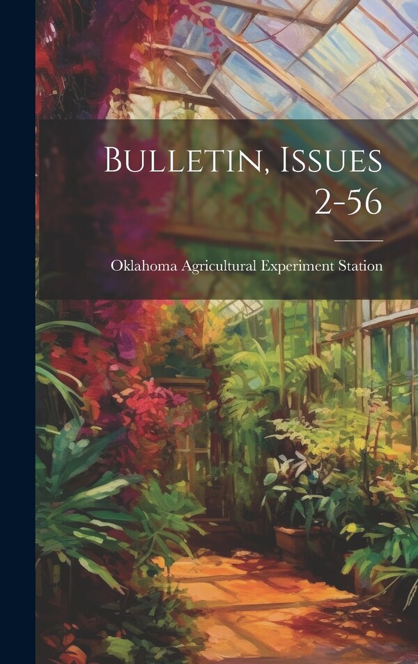 Bulletin Issues 2-56 by Oklahoma Agricultural Experi Station, Hardcover | Indigo Chapters