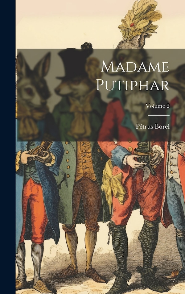 Madame Putiphar; Volume 2 by Pétrus Borel, Hardcover | Indigo Chapters