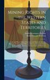 Mining Rights in the Western States and Territories by Robert Stewart Morrison, Hardcover | Indigo Chapters