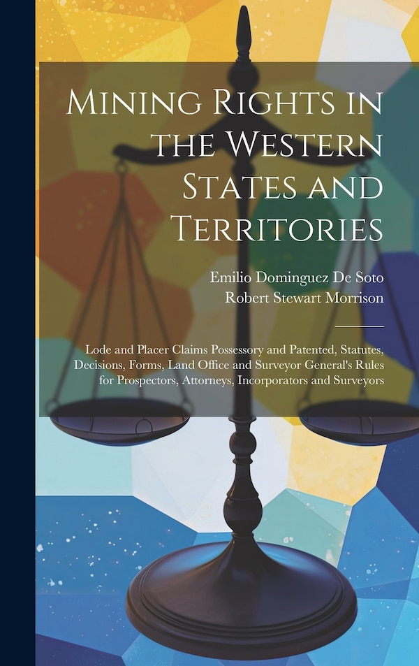 Mining Rights in the Western States and Territories by Robert Stewart Morrison, Hardcover | Indigo Chapters
