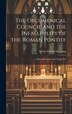 The Oecumenical Council and the Infallibility of the Roman Pontiff by Henry Edward Manning, Hardcover | Indigo Chapters