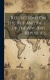 Reflections On the Rise and Fall of the Ancient Republics by Anonymous, Hardcover | Indigo Chapters
