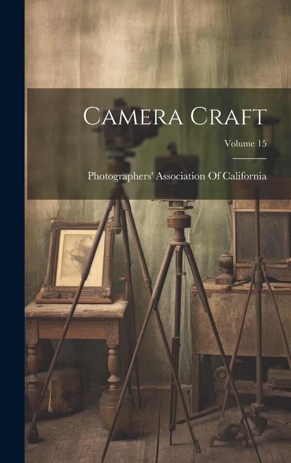 Camera Craft; Volume 15 by Photographers' Association of Califor, Hardcover | Indigo Chapters
