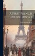 A First French Course Book 1 by Louis Alexandre Roux, Hardcover | Indigo Chapters