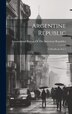 Argentine Republic by International Bureau of the American, Hardcover | Indigo Chapters
