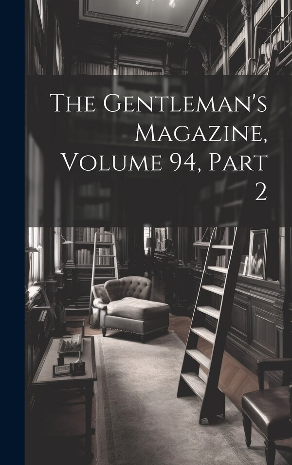 The Gentleman's Magazine Volume 94 part 2 by Anonymous, Hardcover | Indigo Chapters