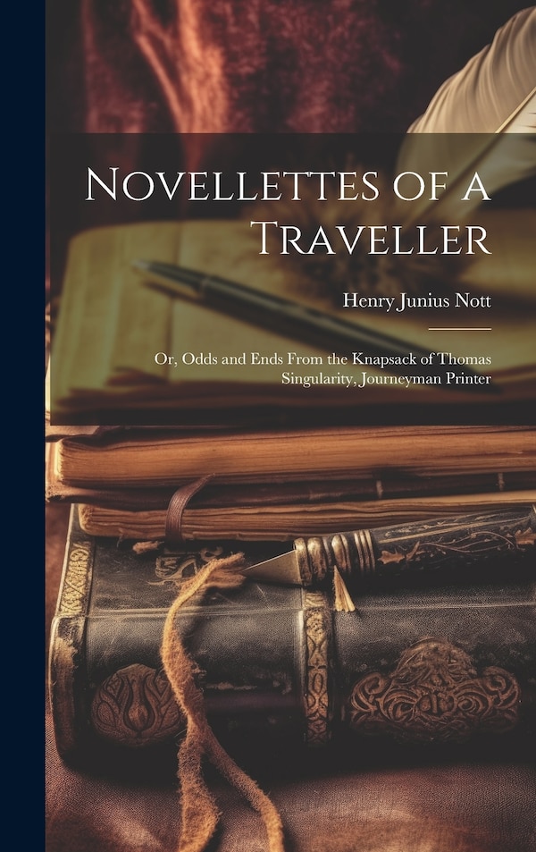Novellettes of a Traveller by Henry Junius Nott, Hardcover | Indigo Chapters
