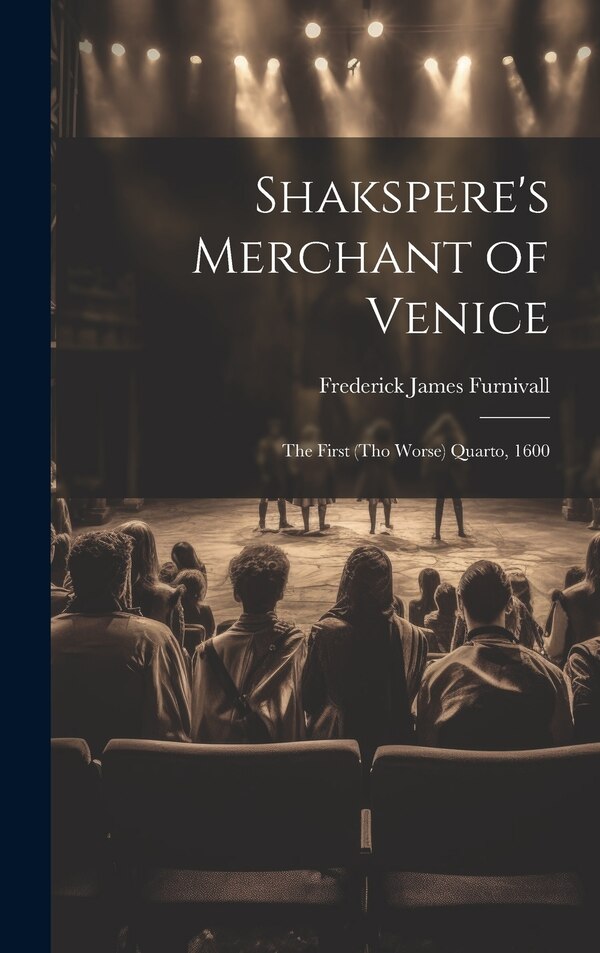 Shakspere's Merchant of Venice by Frederick James Furnivall, Hardcover | Indigo Chapters