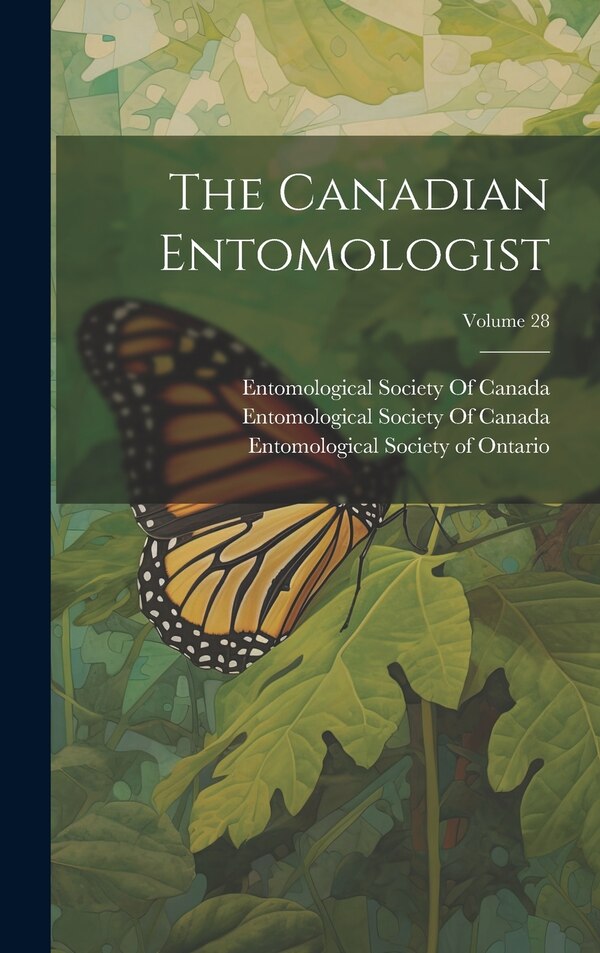 The Canadian Entomologist; Volume 28 by Entomological Society of Ontario, Hardcover | Indigo Chapters