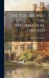 The Tudors and the Reformation 1485-1603 by Mandell Creighton, Hardcover | Indigo Chapters