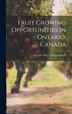 Fruit Growing Opportunities in Ontario Canada by Ontario Dept of Agriculture, Hardcover | Indigo Chapters