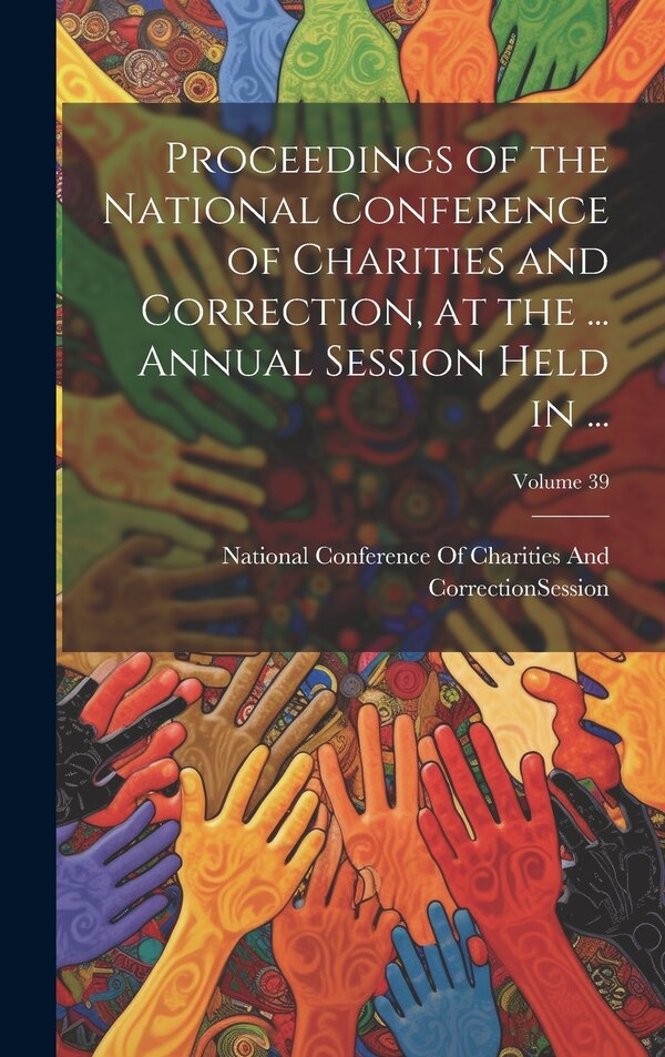 Proceedings of the National Conference of Charities and Correction at the, Hardcover | Indigo Chapters