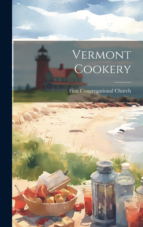 Vermont Cookery by First Congregational Church, Hardcover | Indigo Chapters