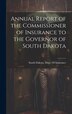 Annual Report of the Commissioner of Insurance to the Governor of South Dakota by South Dakota Dept of Insurance, Hardcover | Indigo Chapters