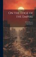 On the Edge of the Empire by Edgar Jepson, Hardcover | Indigo Chapters