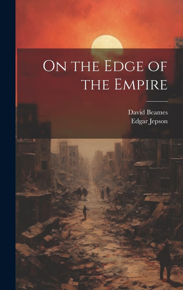 On the Edge of the Empire by Edgar Jepson, Hardcover | Indigo Chapters