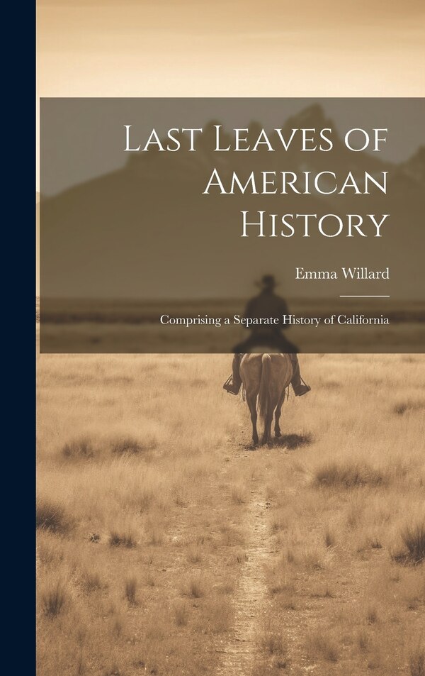 Last Leaves of American History by Emma Willard, Hardcover | Indigo Chapters