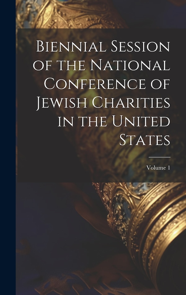 Biennial Session of the National Conference of Jewish Charities in the United States; Volume 1 by Anonymous, Hardcover | Indigo Chapters
