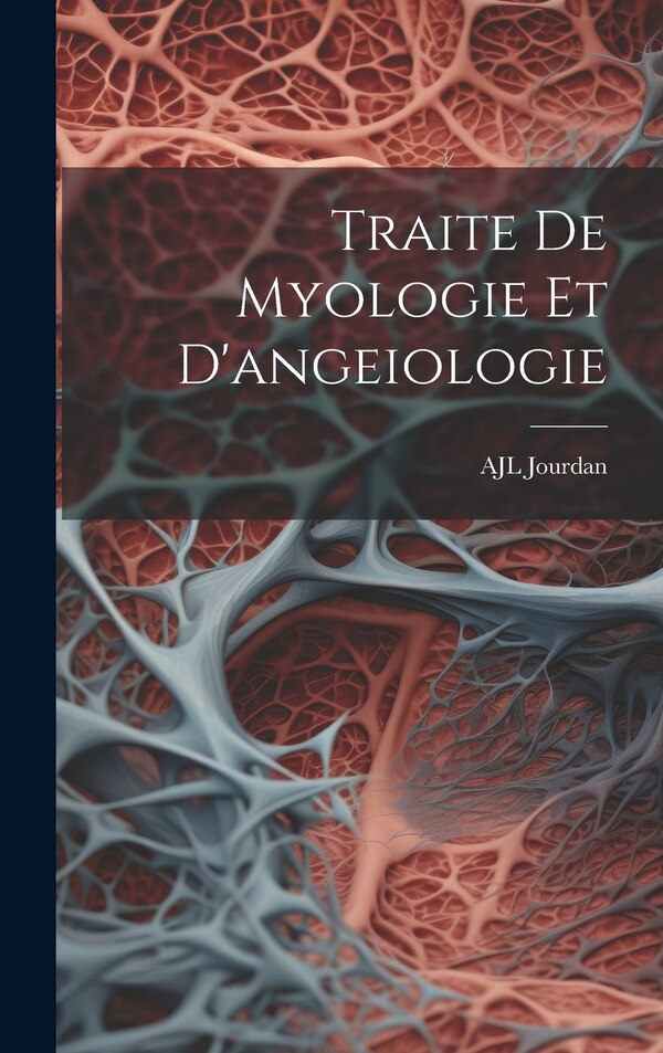 Traite De Myologie Et D'angeiologie by AJL Jourdan, Hardcover | Indigo Chapters