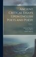 Ancient Critical Essays Upon English Poets and Poësy; Volume 1 by Edmund Spenser, Hardcover | Indigo Chapters