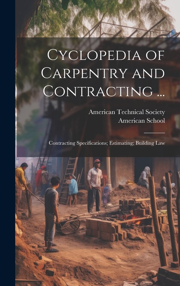 Cyclopedia of Carpentry and Contracting . by American Technical Society, Hardcover | Indigo Chapters