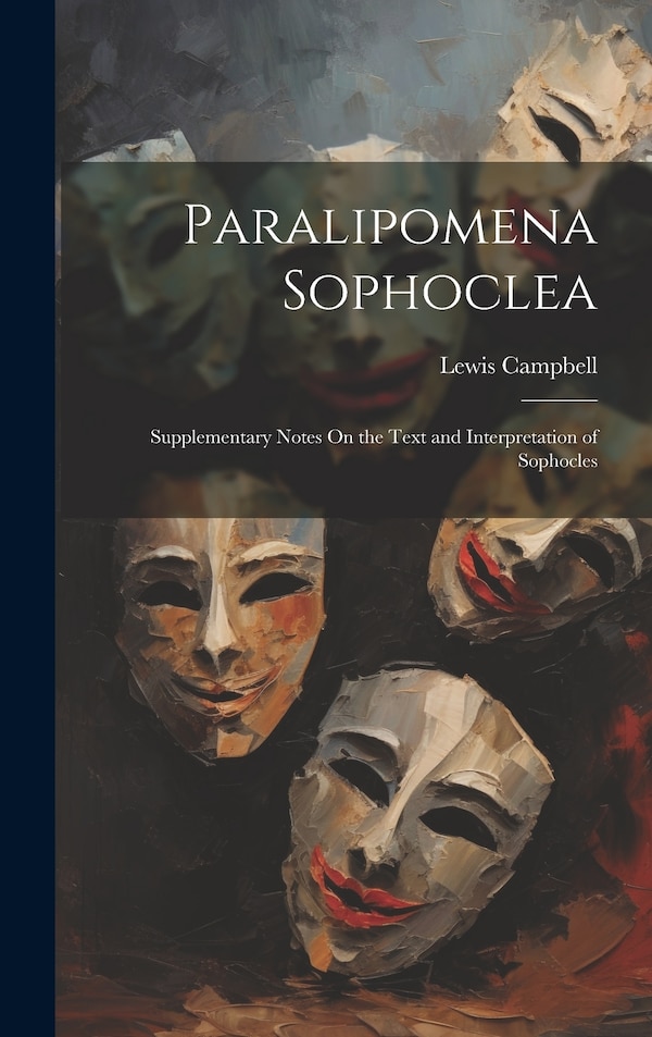 Paralipomena Sophoclea by Lewis Campbell, Hardcover | Indigo Chapters