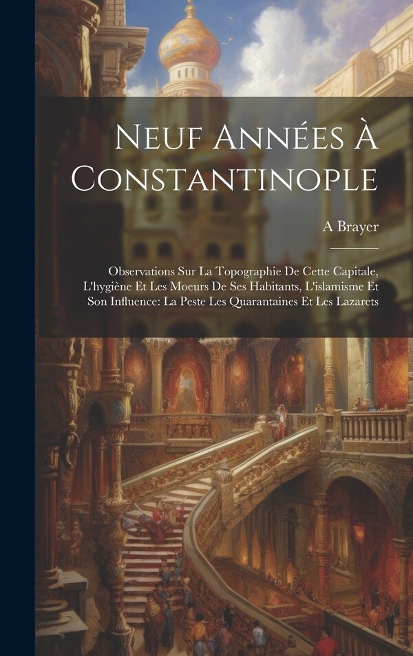 Neuf Années À Constantinople by A Brayer, Hardcover | Indigo Chapters