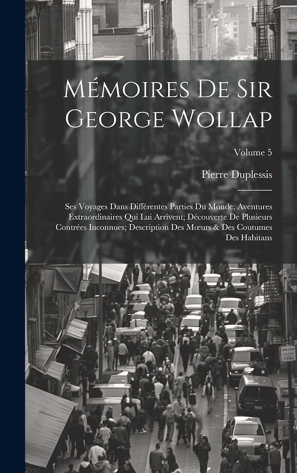 Mémoires De Sir George Wollap by Pierre Duplessis, Hardcover | Indigo Chapters