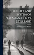 The Life and System of Pestalozzi. Tr. by J. Tilleard by Karl Georg L Von Raumer, Hardcover | Indigo Chapters