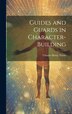 Guides and Guards in Character-Building by Charles Henry Payne, Hardcover | Indigo Chapters