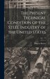 The Present Technical Condition of the Steel Industry of the United States by Phineas Barnes, Hardcover | Indigo Chapters