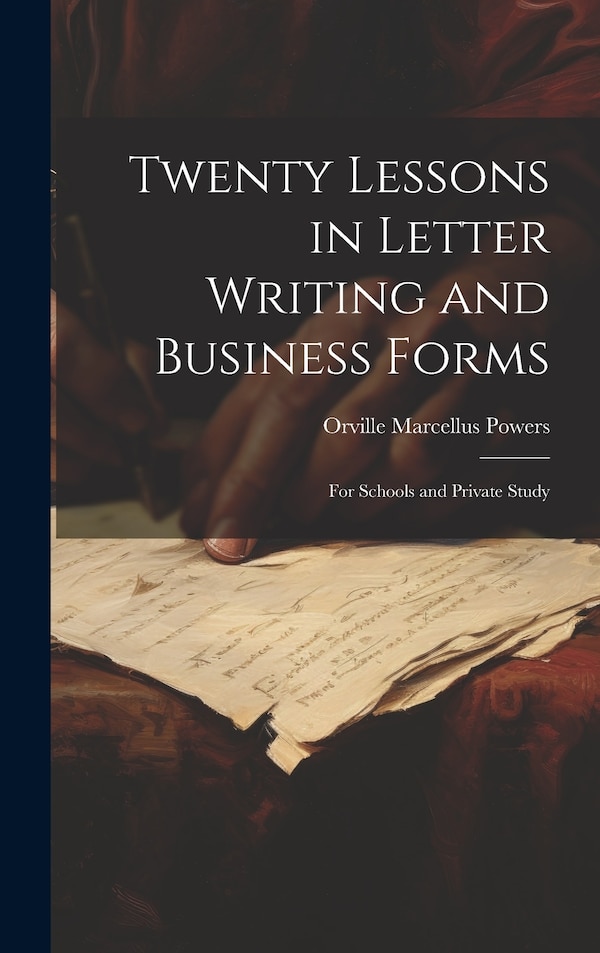 Twenty Lessons in Letter Writing and Business Forms by Orville Marcellus Powers, Hardcover | Indigo Chapters