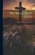 My Walk With God by James Francis Montgomery, Hardcover | Indigo Chapters