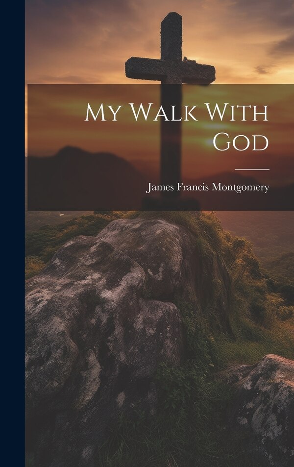 My Walk With God by James Francis Montgomery, Hardcover | Indigo Chapters