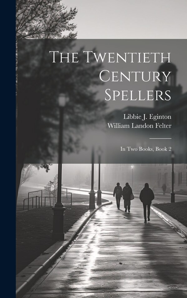 The Twentieth Century Spellers by William Landon Felter, Hardcover | Indigo Chapters