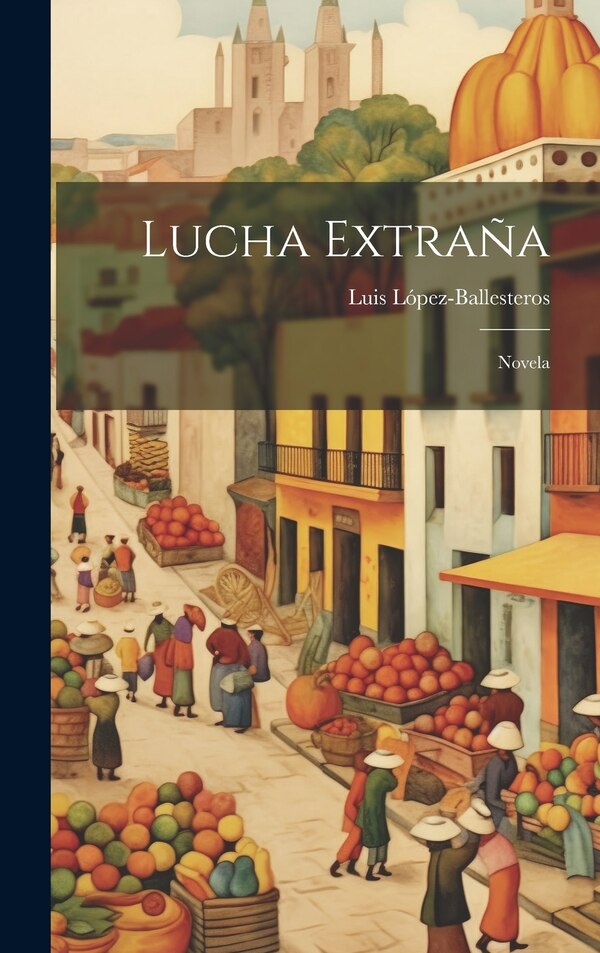 Lucha Extraña by Luis López-ballesteros, Hardcover | Indigo Chapters