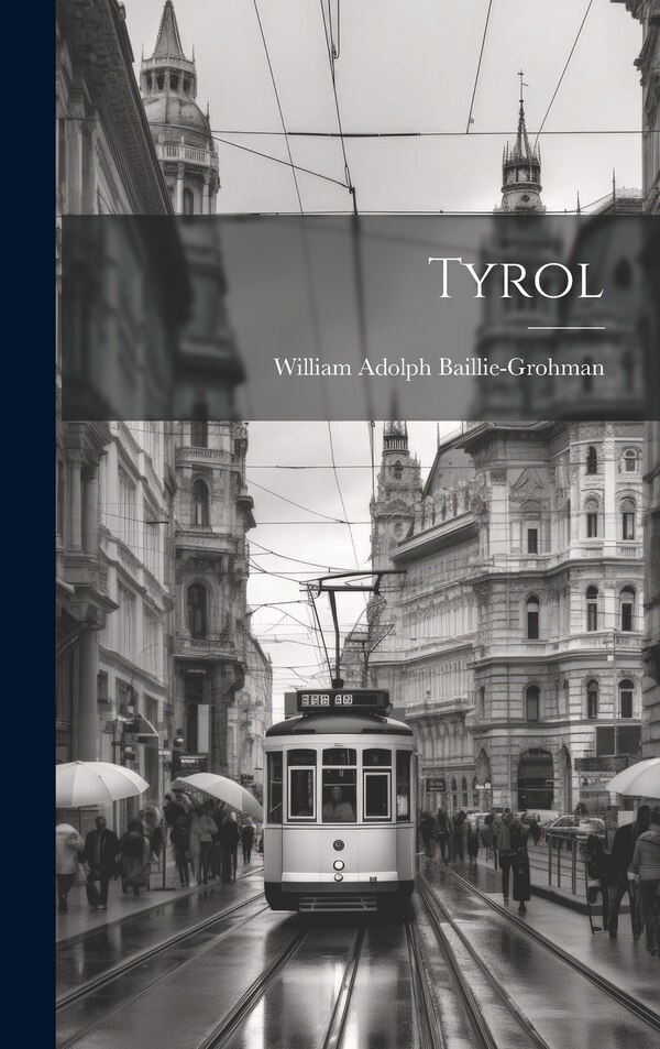 Tyrol by William Adolph Baillie-Grohman, Hardcover | Indigo Chapters