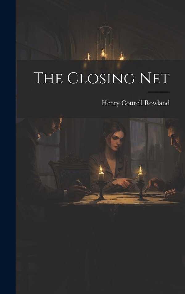 The Closing Net by Henry Cottrell Rowland, Hardcover | Indigo Chapters