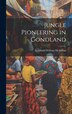 Jungle Pioneering in Gondland by Archibald William McMillan, Hardcover | Indigo Chapters